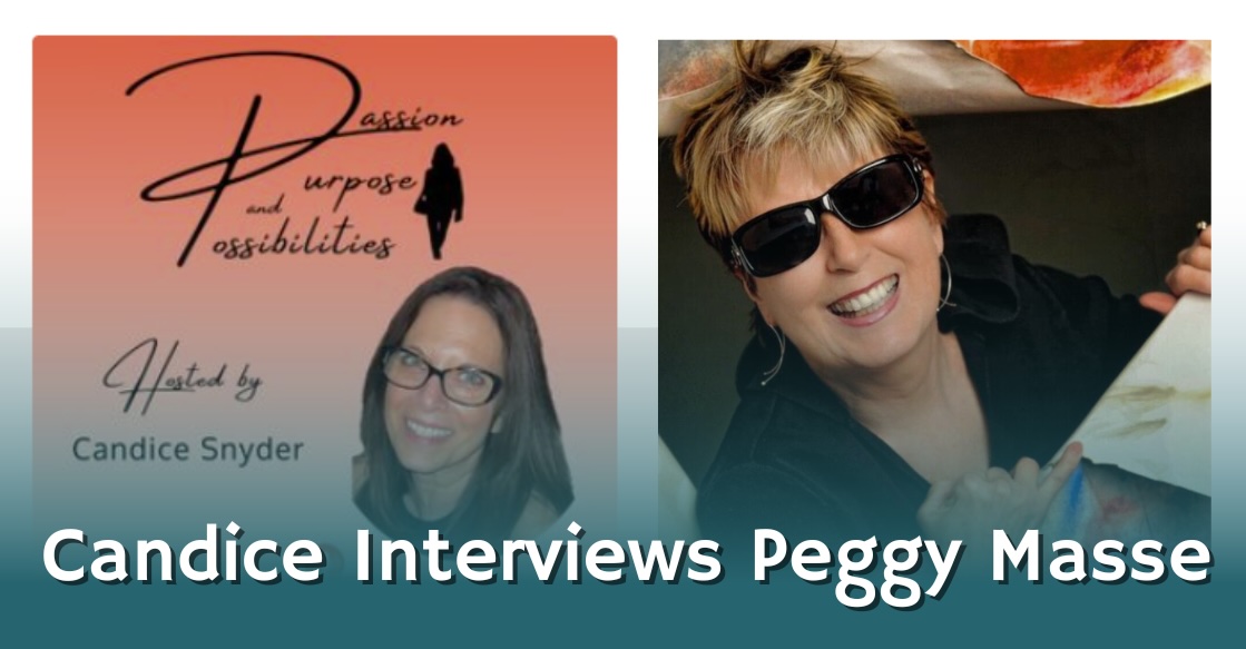Peggy Masse Featured on Candice Snyder’s PASSION PURPOSE AND POSSIBILITIES Podcast
